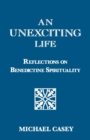 An Unexciting Life : Reflections on Benedictine Spirituality - Book