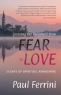 Crossing the Threshold from Fear to Love : 31 Days of Spiritual Awakening - eBook