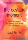 Ecstatic Moment : A Practical Manual for Opening Your Heart & Staying in It - Book