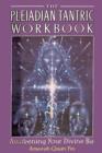 The Pleiadian Tantric Workbook : Awakening Your Divine Ba - Book