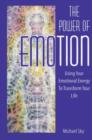 The Power of Emotion : Using Your Emotional Energy to Transform Your Life - Book