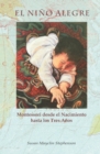 El Nino Alegre : Montessori desde el Nacimiento hasta los Tres Anos - Book