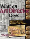 What An Art Director Does : An Introduction to Motion Picture Production Design - Book