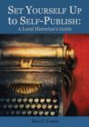 Set Yourself Up to Self-Publish : A Local Historian's Guide - Book