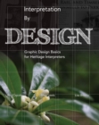 Interpretation by Design : Graphic Design Basics for Heritage Interpreters - Book