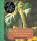 Dear Harp of My Country : The Irish Melodies of Thomas Moore - Book