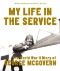 My Life in the Service : The World War II Diary of George McGovern - Book