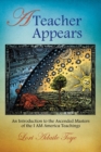 A Teacher Appears : An Introduction to the Ascended Masters of the I AM America Teachings - Book