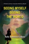Seeing Myself Seeing the World : A Woman's Journey Around the World on a Bicycle - Book