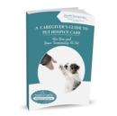 A Caregiver's Guide to Pet Hospice Care - Book