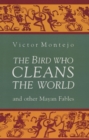 The Bird Who Cleans the World and Other Mayan Fables - Book