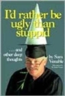 I'd Rather Be Ugly Than Stuppid : And Other Deep Thoughts - Book