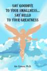 Say Goodbye to Your Smallness, Say Hello to Your Greatness - Book