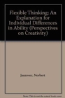 Flexible Thinking : An Explanation for Individual Differences in Ability - Book