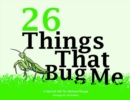 26 Things That Bug Me : A Special ABC - Book