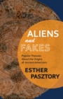 Aliens and Fakes : Popular Theories About the Origins of Ancient Americans - Book