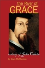 The River of Grace : The Story of John Calvin - Book