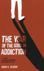 War of the Gods in Addiction : C. G. Jung, Alcoholics Anonymous and Archetypal Evil - Book
