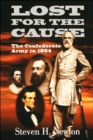 Lost For The Cause : The Confederate Army In 1865 - Book