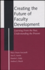Creating the Future of Faculty Development : Learning From the Past, Understanding the Present - Book