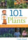 101 Kid-Friendly Plants : Fun Plants and Family Garden Projects - Book