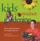 Kids' Container Gardening : Year-Round Projects for Inside and Out - Book