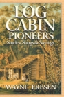 Log Cabin Pioneers : Stories, Songs & Sayings - Book