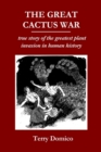The Great Cactus War : True Story of the Greatest Plant Invasion in Human History - Book