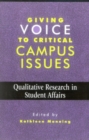 Giving Voice to Critical Campus Issues : Qualitative Research in Student Affairs - Book
