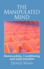 The Manipulated Mind: Brainwashing, Conditioning, and Indoctrination - Book