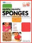 Squishy, Squashy Sponges : Early Childhood Unit Teacher Guide - Book