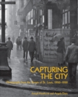 Capturing the City : Photographs from the Streets of St. Louis, 1900 - 1930 - Book