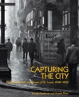 Capturing the City : Photographs from the Streets of St. Louis, 1900 - 1930 - Book