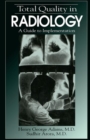 Total Quality in Radiology : A Guide to Implementation - Book