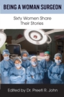 Being A Woman Surgeon : Sixty Women Share Their Stories - Book