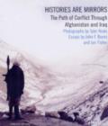 Histories are Mirrors : The Path of Conflict Through Afghanistan and Iraq - Book