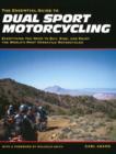 Essential Guide to Dual Sport Motorcycling : Everything You Need to Buy, Ride and Enjoy the World's Most Versatile Motorcycles - Book