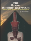 The Black Ancient Egyptians : Evidences of the Black African Origins of Ancient Egyptian Culture, Civilization, Religion and Philosophy - Book