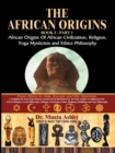 The African Origins of African Civilization, Mystic Religion, Yoga Mystical Spirituality and Ethics Philosophy Volume 1 - Book