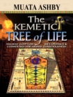 The Kemetic Tree of Life Ancient Egyptian Metaphysics and Cosmology for Higher Consciousness - Book