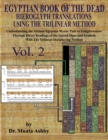 EGYPTIAN BOOK OF THE DEAD HIEROGLYPH TRANSLATIONS USING THE TRILINEAR METHOD Volume 2 : : Understanding the Mystic Path to Enlightenment Through Direct Readings of the Sacred Signs and Symbols of Anci - Book