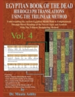 Egyptian Book of the Dead Hieroglyph Translations Using the Trilinear Method Volume 4 : Understanding the Mystic Path to Enlightenment Through Direct Readings of the Sacred Signs and Symbols of Ancien - Book