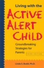 Living with the Active Alert Child : Groundbreaking Strategies for Parents - Book