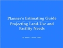 Planner's Estimating Guide : Projecting Land-Use and Facility Needs - Book