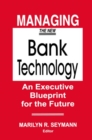Managing the New Bank Technology : An Executive Blueprint for the Future - Book
