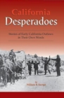 California Desperadoes: Stories of Early Outlaws in Their Own Words - Book