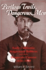 Perilous Trails, Dangerous Men : Early California Stagecoach Robbers & Their Desperate Careers 1856-1900 - Book