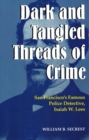 Dark & Tangled Threads of Crime: San Francisco's Famous Police Detective, Isaiah W. Lees - Book