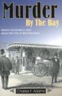 Murder by the Bay : Historic Homicide In & About the City of San Francisco - Book