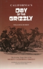 California's Day of the Grizzly: The Exciting, Tragic Story of the Mighty California Grizzly - Book
